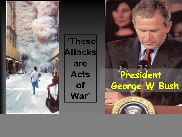 ‘These Attacks are Acts President of. George W Bush War’ 