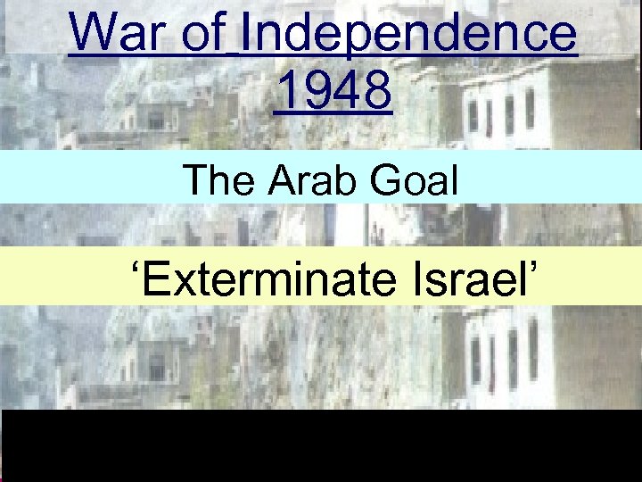 War of Independence 1948 The Arab Goal ‘Exterminate Israel’ 