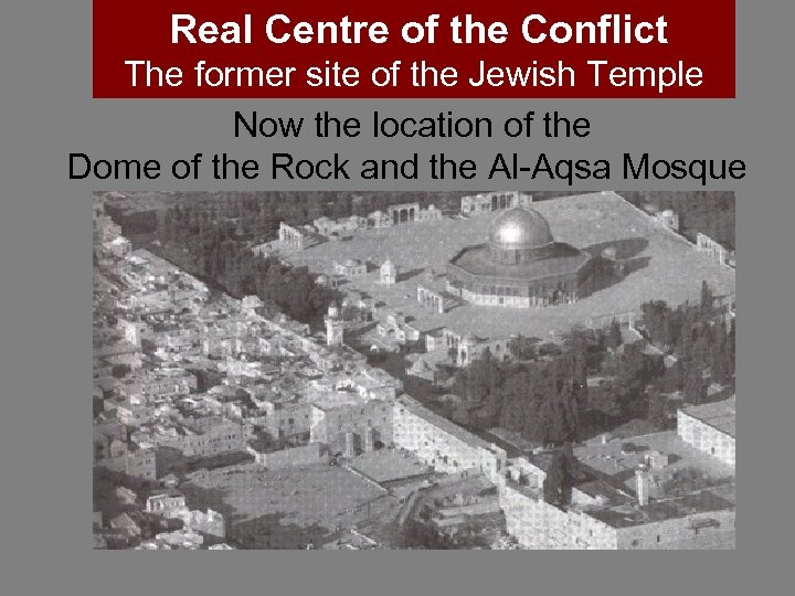 Real Centre of the Conflict The former site of the Jewish Temple Now the