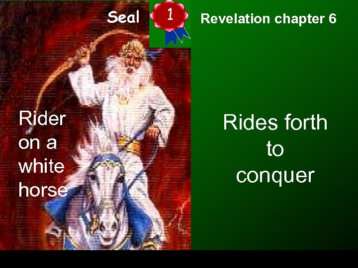 Seal Rider on a white horse 1 Revelation chapter 6 Rides forth to conquer