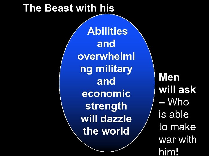 The Beast with his Abilities and overwhelmi ng military and economic strength will dazzle