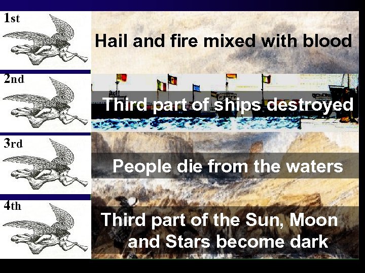 1 st Hail and fire mixed with blood 2 nd Third part of ships