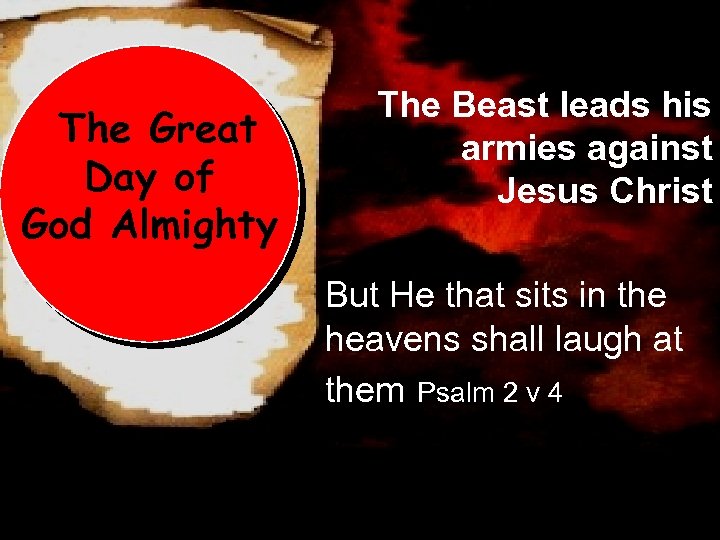 The Great Day of God Almighty The Beast leads his armies against Jesus Christ