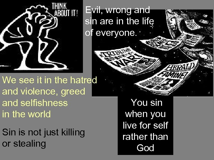 Evil, wrong and sin are in the life of everyone. We see it in