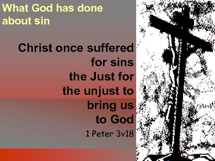 What God has done about sin Christ once suffered for sins the Just for