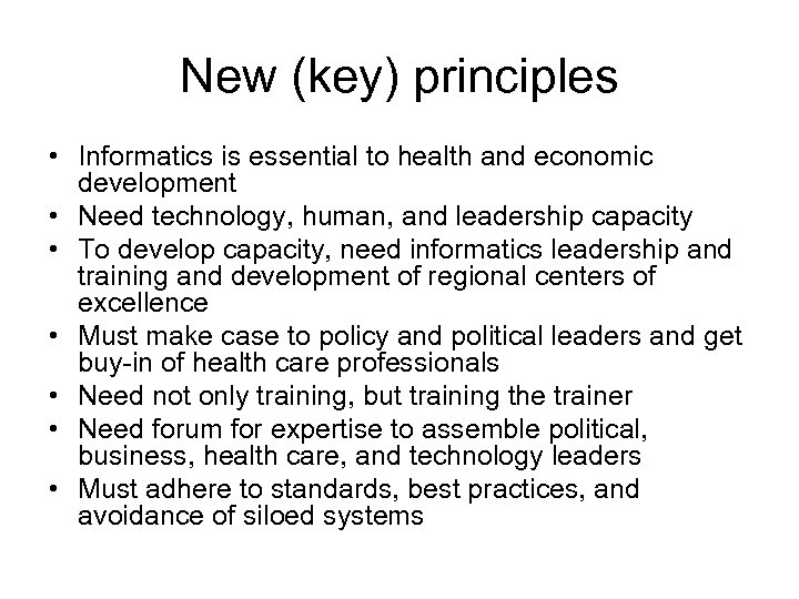 New (key) principles • Informatics is essential to health and economic development • Need