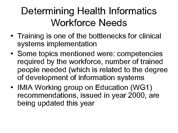 Determining Health Informatics Workforce Needs • Training is one of the bottlenecks for clinical