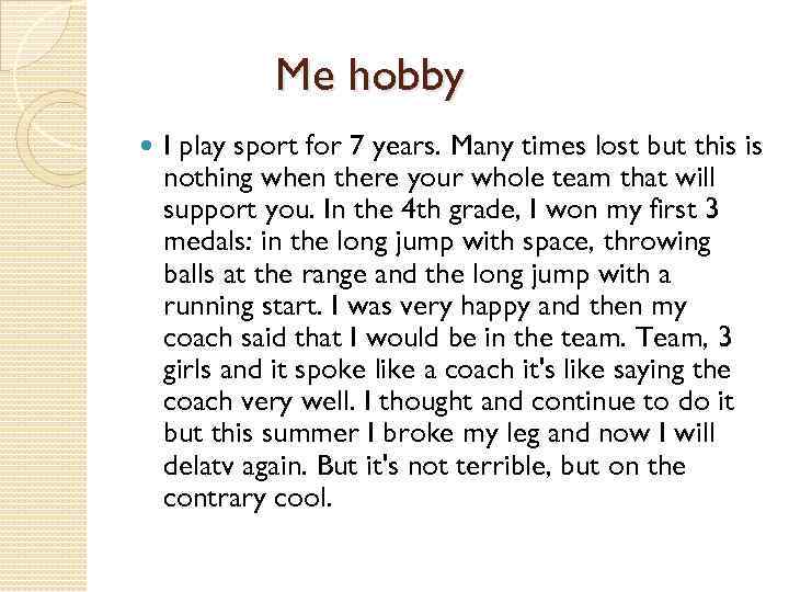 Me hobby I play sport for 7 years. Many times lost but this is