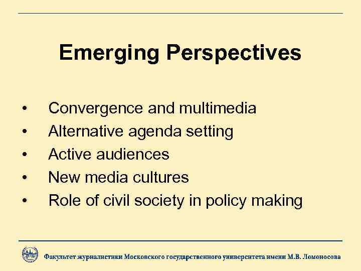 Emerging Perspectives • • • Convergence and multimedia Alternative agenda setting Active audiences New