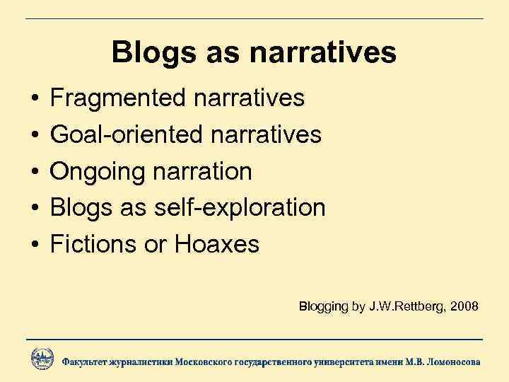 Blogs as narratives • • • Fragmented narratives Goal-oriented narratives Ongoing narration Blogs as