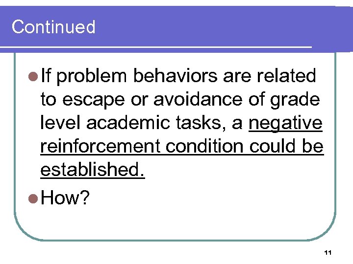 Continued l If problem behaviors are related to escape or avoidance of grade level