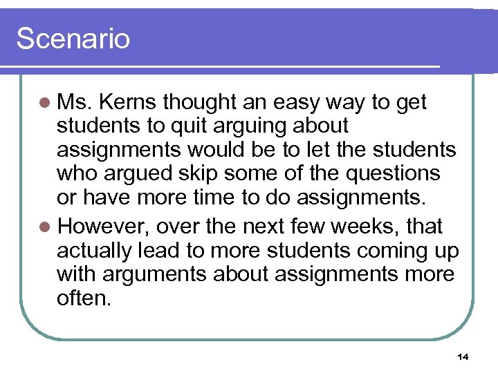 Scenario l Ms. Kerns thought an easy way to get students to quit arguing