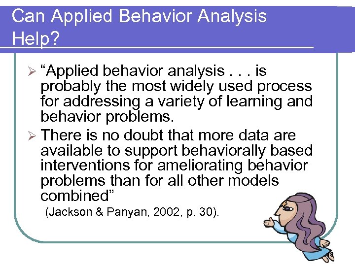 Can Applied Behavior Analysis Help? Ø “Applied behavior analysis. . . is probably the