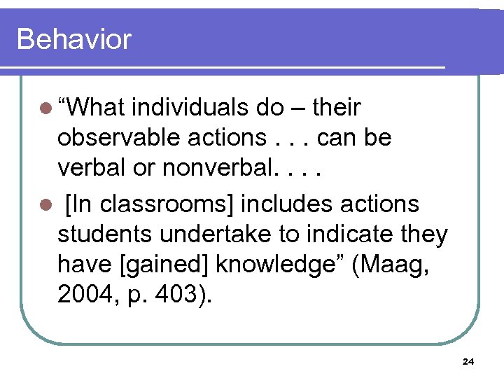 Behavior l “What individuals do – their observable actions. . . can be verbal