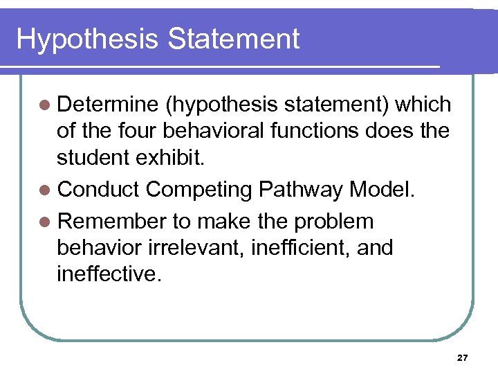 Hypothesis Statement l Determine (hypothesis statement) which of the four behavioral functions does the