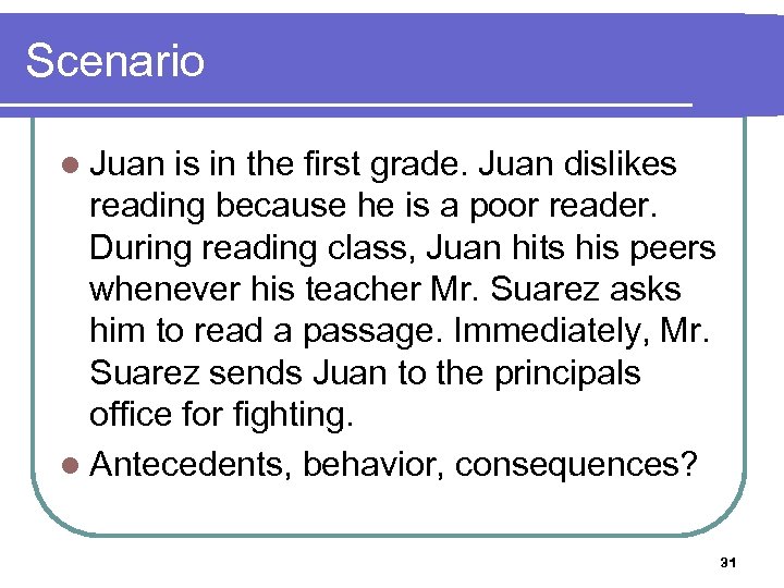 Scenario l Juan is in the first grade. Juan dislikes reading because he is
