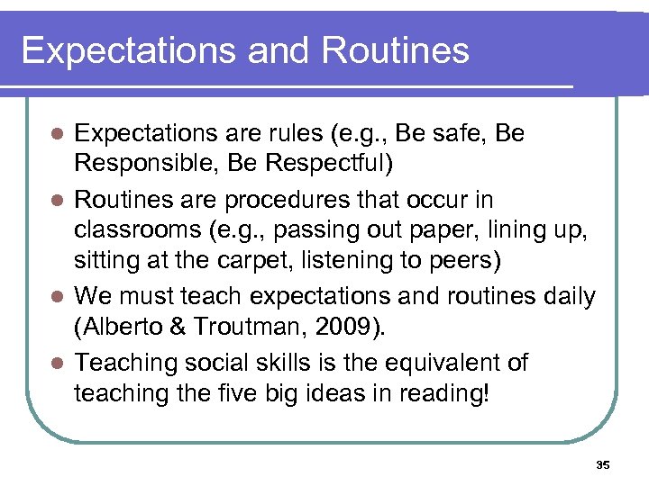 Expectations and Routines Expectations are rules (e. g. , Be safe, Be Responsible, Be