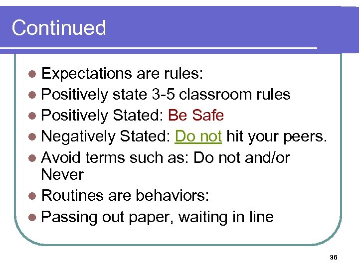 Continued l Expectations are rules: l Positively state 3 -5 classroom rules l Positively