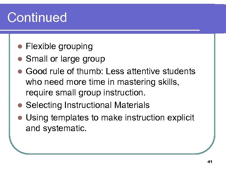 Continued l l l Flexible grouping Small or large group Good rule of thumb: