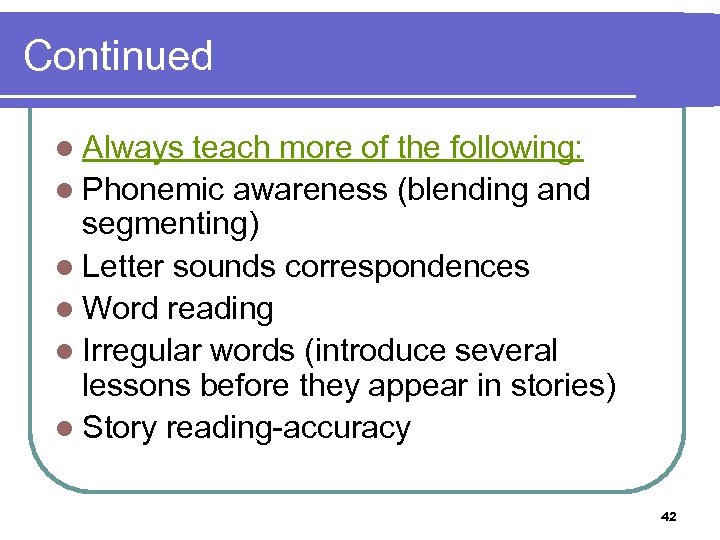 Continued l Always teach more of the following: l Phonemic awareness (blending and segmenting)