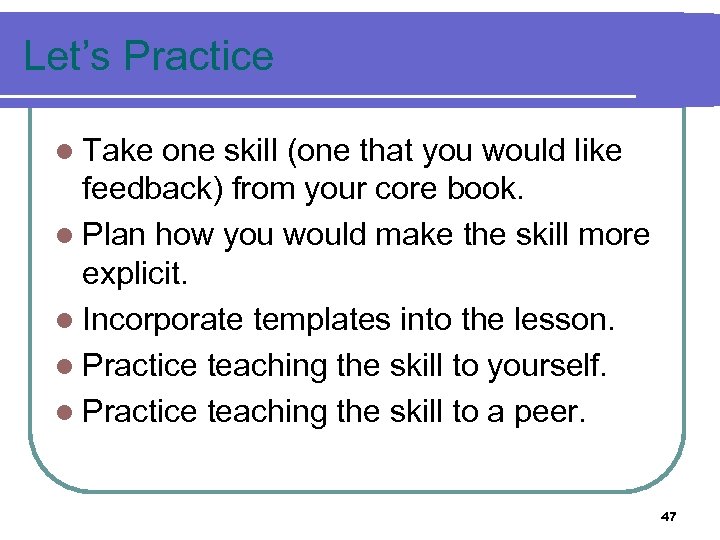 Let’s Practice l Take one skill (one that you would like feedback) from your