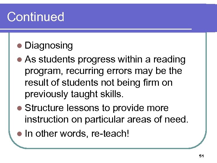 Continued l Diagnosing l As students progress within a reading program, recurring errors may