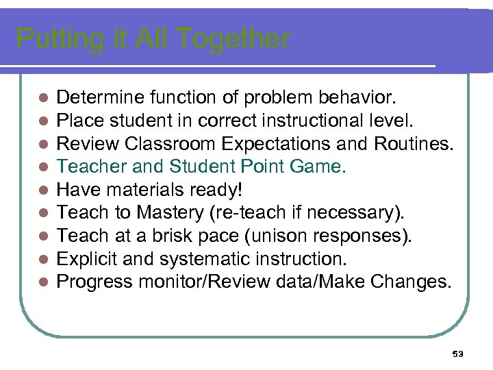 Putting it All Together l l l l l Determine function of problem behavior.