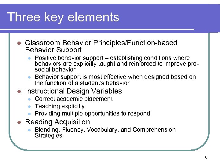 Three key elements l Classroom Behavior Principles/Function-based Behavior Support l l l Instructional Design
