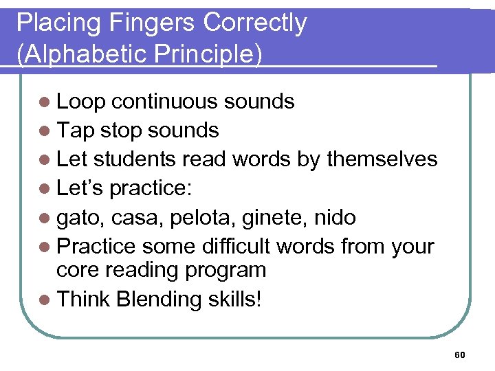 Placing Fingers Correctly (Alphabetic Principle) l Loop continuous sounds l Tap stop sounds l