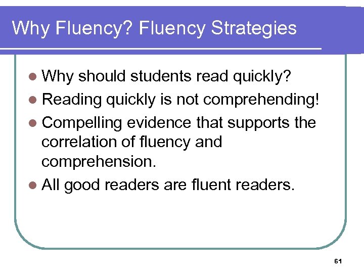 Why Fluency? Fluency Strategies l Why should students read quickly? l Reading quickly is