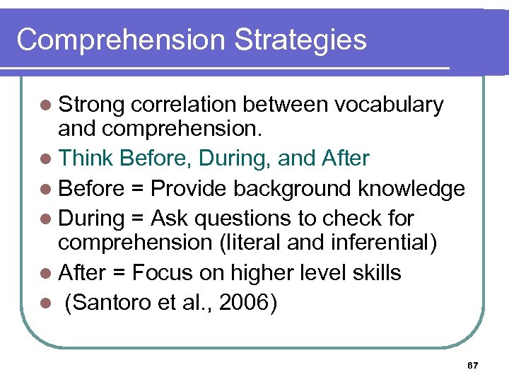 Comprehension Strategies l Strong correlation between vocabulary and comprehension. l Think Before, During, and