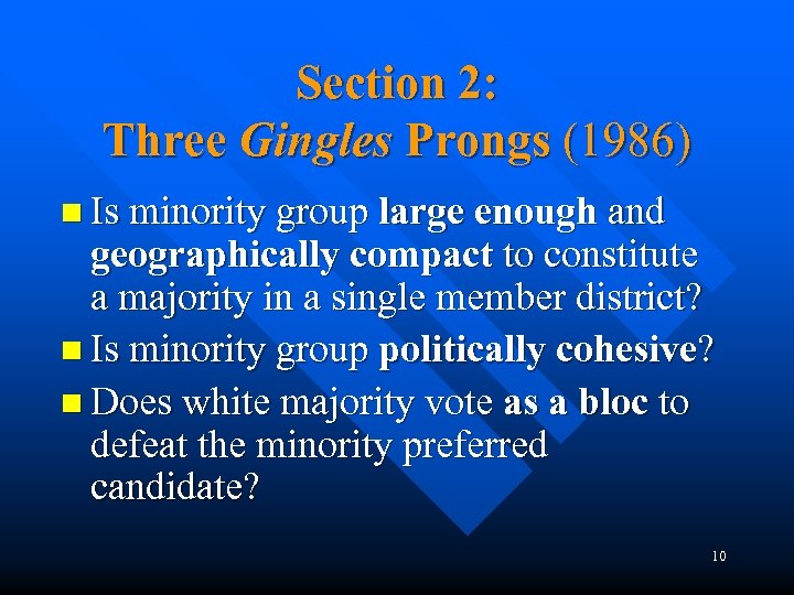 Section 2: Three Gingles Prongs (1986) n Is minority group large enough and geographically