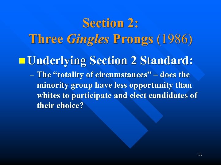 Section 2: Three Gingles Prongs (1986) n Underlying Section 2 Standard: – The “totality