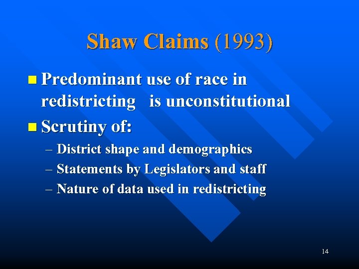 Shaw Claims (1993) n Predominant use of race in redistricting is unconstitutional n Scrutiny