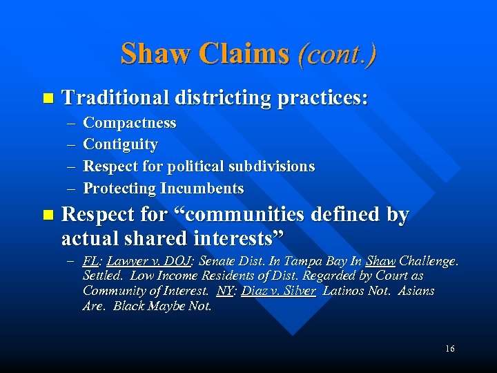 Shaw Claims (cont. ) n Traditional districting practices: – – n Compactness Contiguity Respect