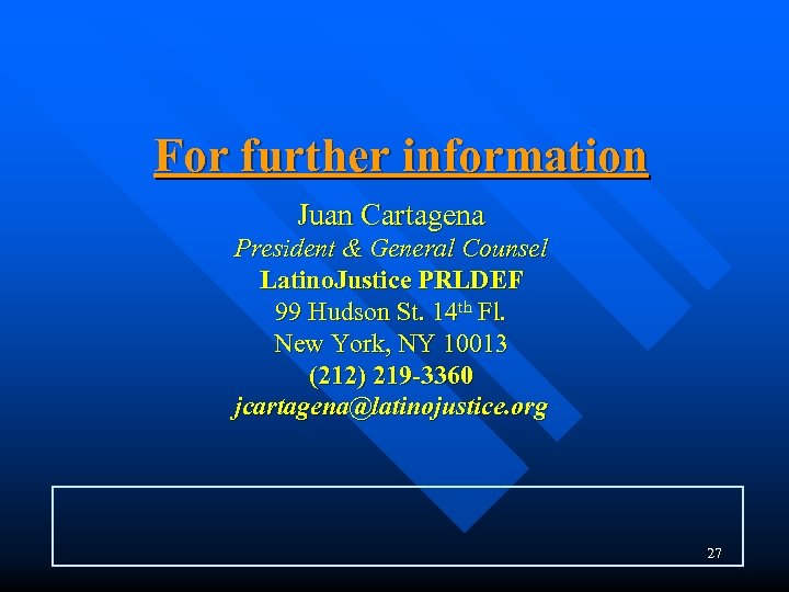 For further information Juan Cartagena President & General Counsel Latino. Justice PRLDEF 99 Hudson