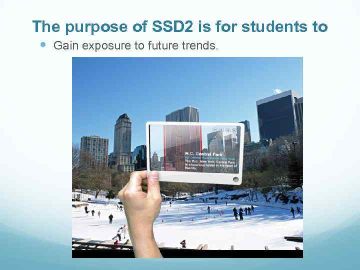 The purpose of SSD 2 is for students to Gain exposure to future trends.