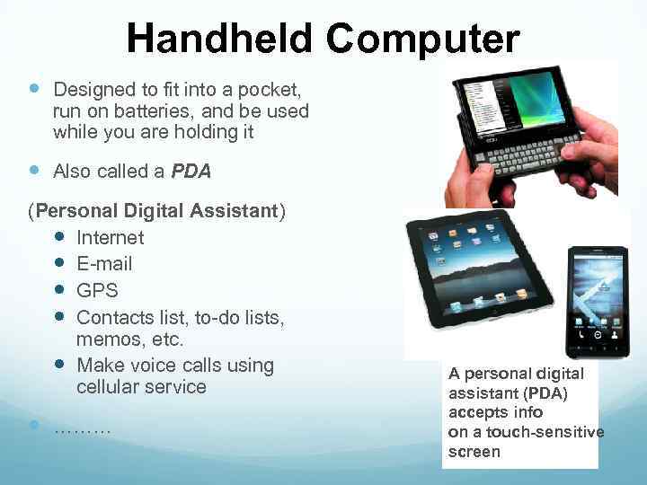 Handheld Computer Designed to fit into a pocket, run on batteries, and be used