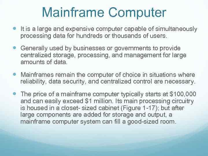 Mainframe Computer It is a large and expensive computer capable of simultaneously processing data