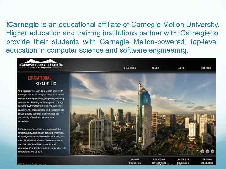 i. Carnegie is an educational affiliate of Carnegie Mellon University. Higher education and training