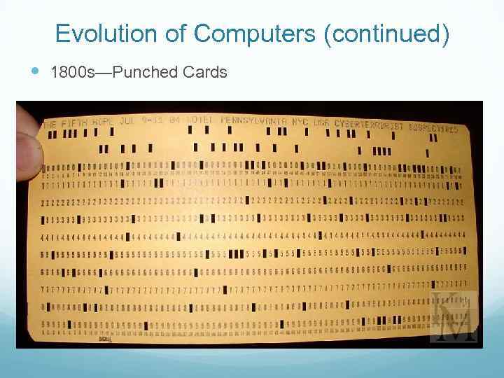 Evolution of Computers (continued) 1800 s—Punched Cards 