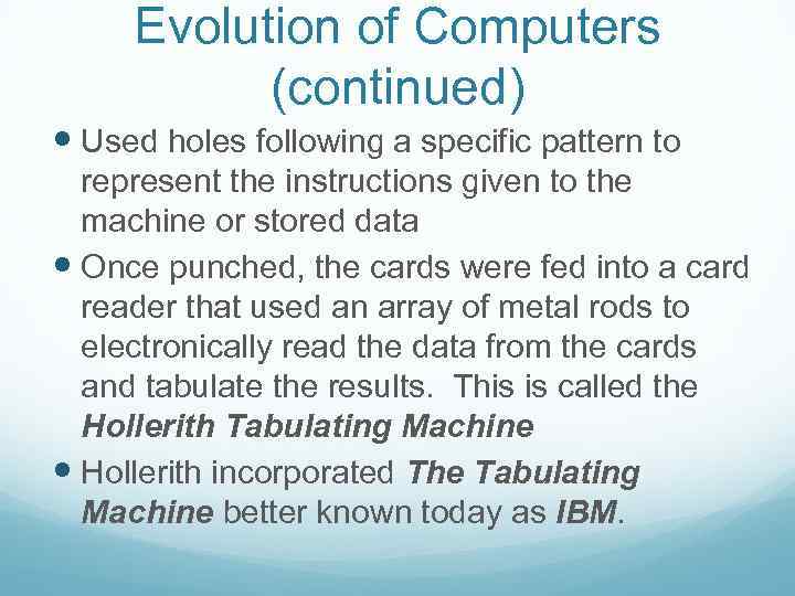 Evolution of Computers (continued) Used holes following a specific pattern to represent the instructions