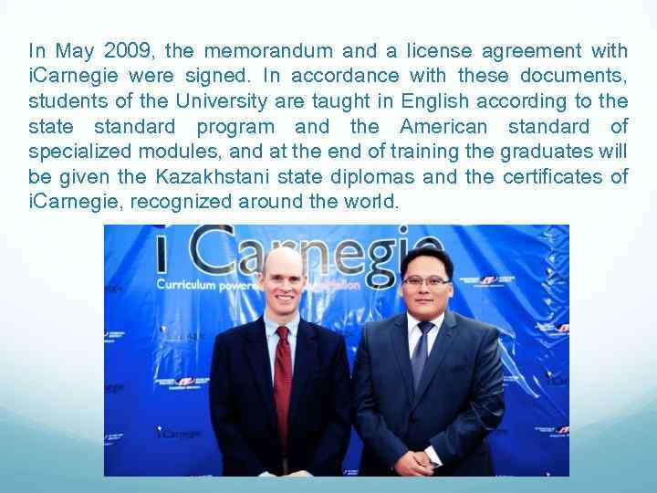 In May 2009, the memorandum and a license agreement with i. Carnegie were signed.