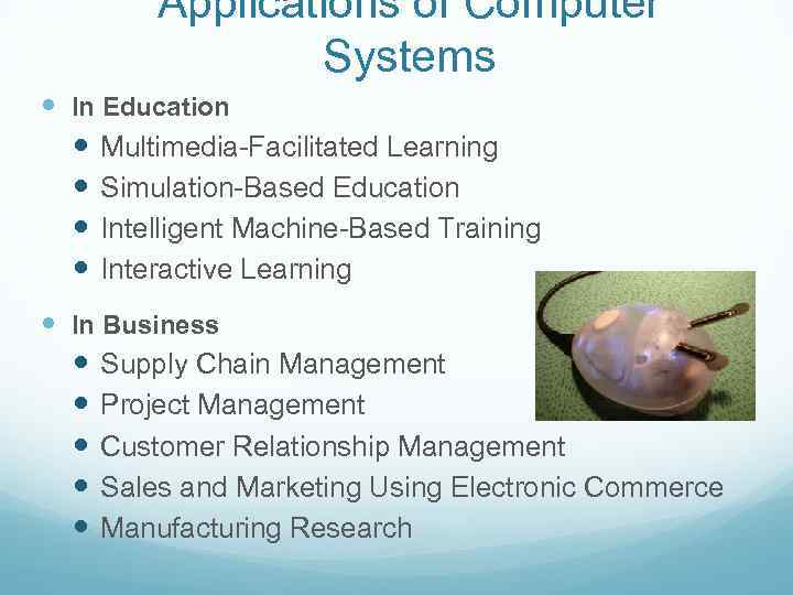 Applications of Computer Systems In Education Multimedia-Facilitated Learning Simulation-Based Education Intelligent Machine-Based Training Interactive