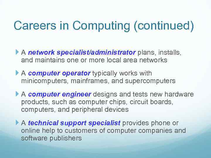 Careers in Computing (continued) A network specialist/administrator plans, installs, and maintains one or more