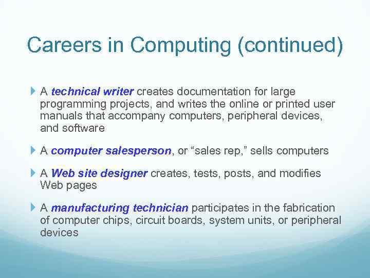 Careers in Computing (continued) A technical writer creates documentation for large programming projects, and