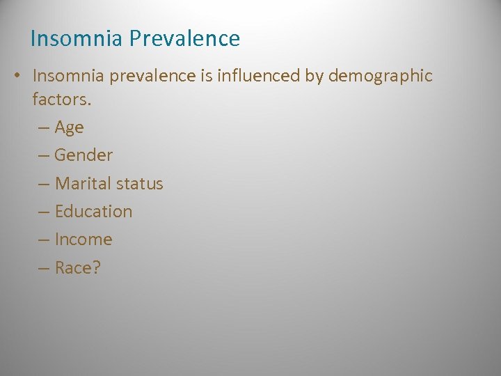 Insomnia Prevalence • Insomnia prevalence is influenced by demographic factors. – Age – Gender