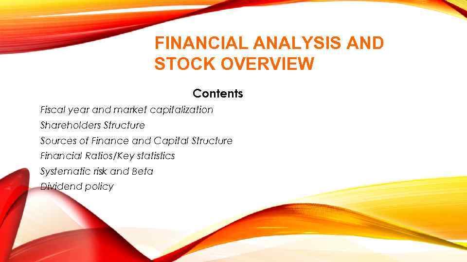 FINANCIAL ANALYSIS AND STOCK OVERVIEW Contents Fiscal year and market capitalization Shareholders Structure Sources