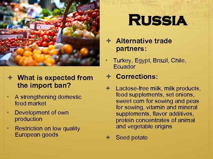 Russia Alternative trade partners: • Turkey, Egypt, Brazil, Chile, Ecuador What is expected from