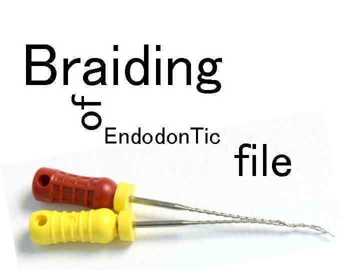 of Braiding Endodon. Tic file 